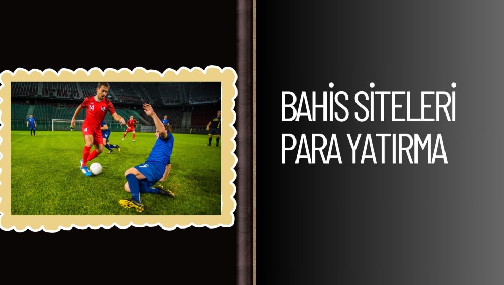 Bahis Siteleri Para Yatırma Kuralları Ve Limitleri Değişti
