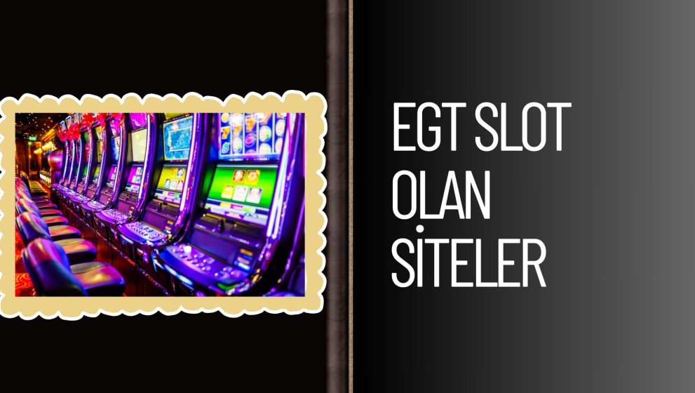 Egt Slot Olan Siteler Güvenli mi Kazançlı mı?
